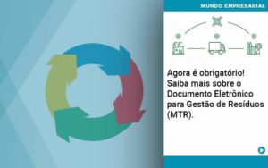 Agora E Obrigatorio Saiba Mais Sobre O Documento Eletronico Para Gestao De Residuos Mtr - Organização Contábil Lawini