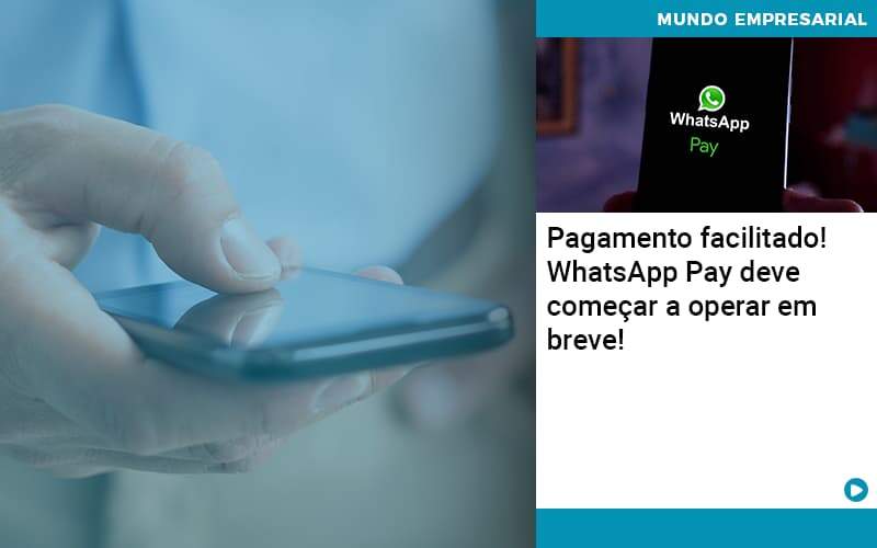 Pagamento Facilitado Whatsapp Pay Deve Comecar A Operar Em Breve - Organização Contábil Lawini